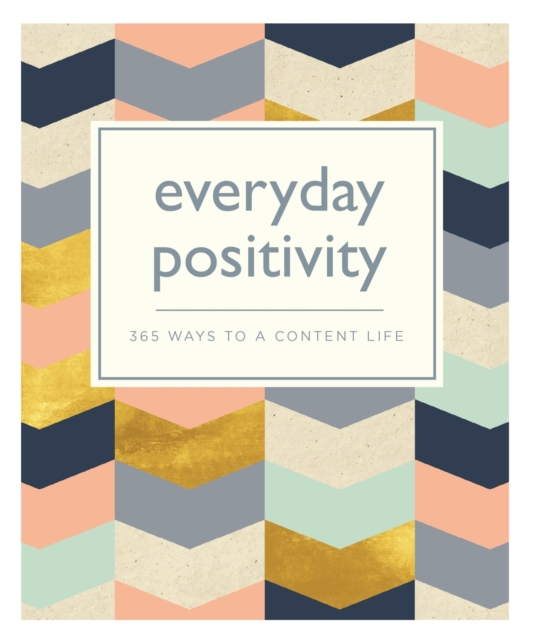 Everyday Positivity : 365 Ways to a Content Life, EPUB eBook