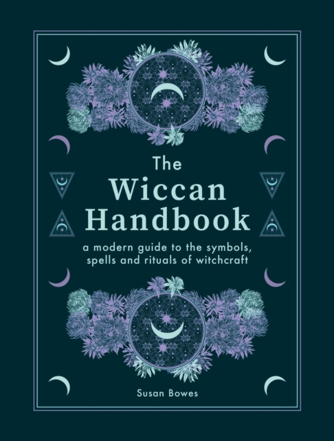 The Wiccan Handbook : A Modern Guide to the Symbols, Spells and Rituals of Witchcraft, Hardback Book