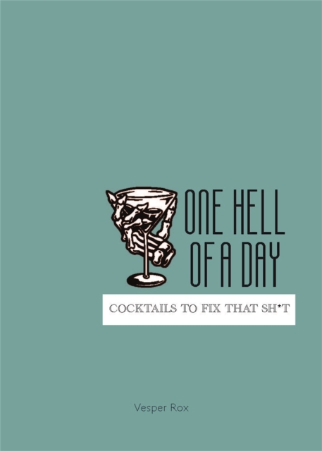One Hell of a Day : Cocktails to Fix that Sh*t, Hardback Book