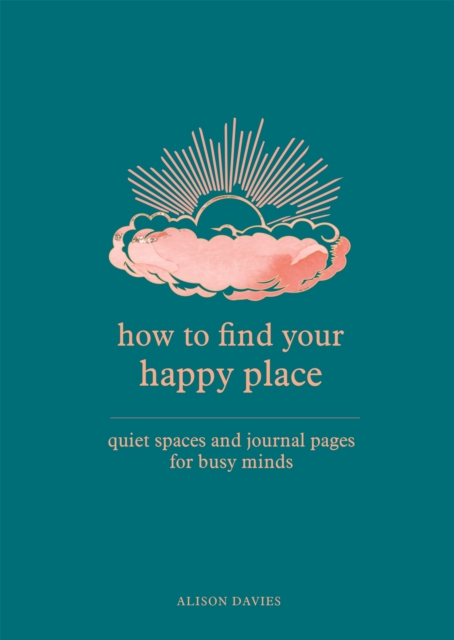 How to Find Your Happy Place : Quiet Spaces and Journal Pages for Busy Minds, Paperback / softback Book