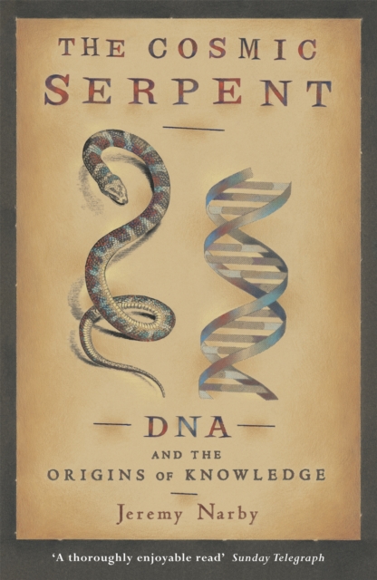 The Cosmic Serpent : DNA and the Origins of Knowledge, Paperback / softback Book