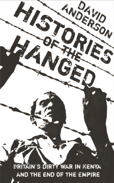 Histories of the Hanged : Britain's Dirty War in Kenya and the End of Empire, Paperback / softback Book