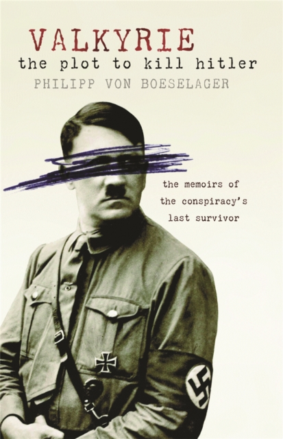 Valkyrie : The Plot To Kill Hitler, Paperback / softback Book