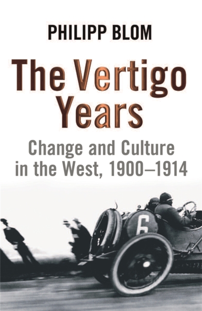 The Vertigo Years : Change And Culture In The West, 1900-1914, Paperback / softback Book