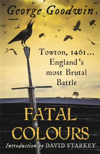 Fatal Colours : Towton, 1461 - England's Most Brutal Battle, Paperback / softback Book