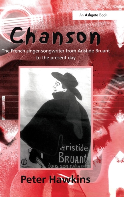 Chanson : The French Singer-Songwriter from Aristide Bruant to the Present Day, Hardback Book