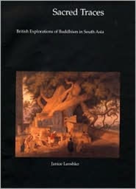 Sacred Traces : British Explorations of Buddhism in South Asia, Hardback Book