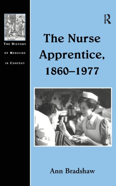 The Nurse Apprentice, 1860-1977, Hardback Book