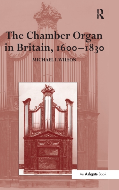 The Chamber Organ in Britain, 1600–1830, Hardback Book