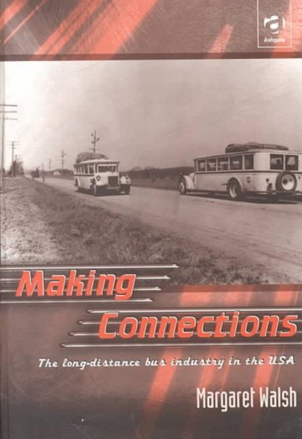 Making Connections : The Long-Distance Bus Industry in the USA, Hardback Book