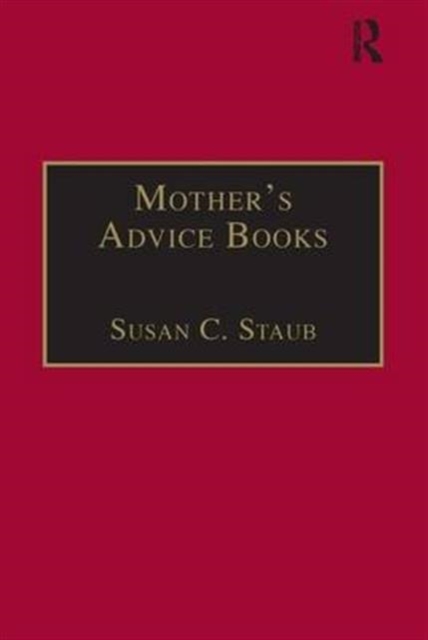 Mother's Advice Books : Printed Writings 1641-1700: Series II, Part One, Volume 3, Hardback Book
