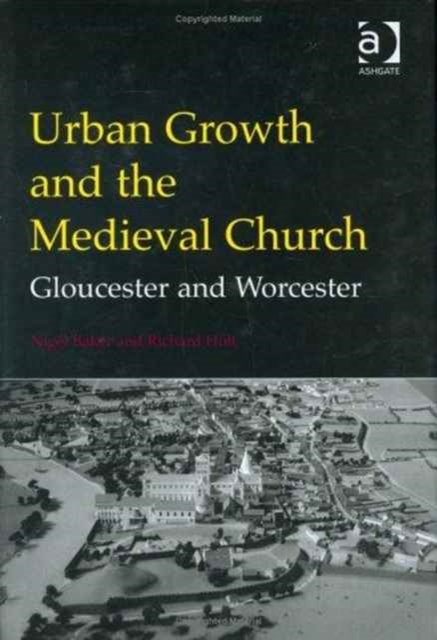 Urban Growth and the Medieval Church : Gloucester and Worcester, Hardback Book
