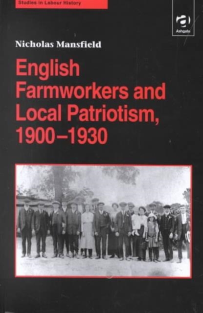 English Farmworkers and Local Patriotism, 1900-1930, Hardback Book