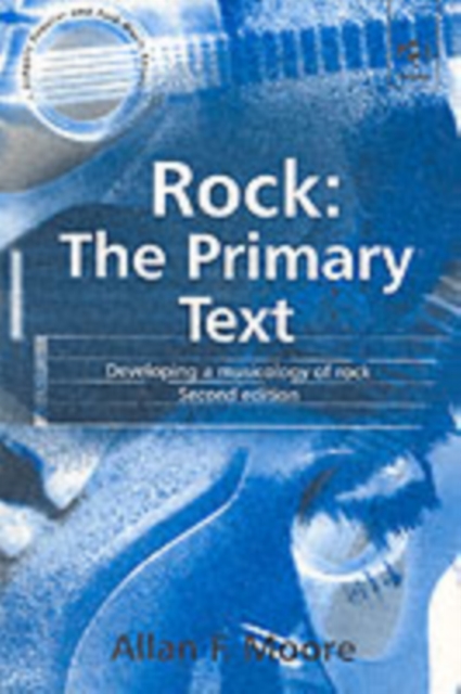 Rock: The Primary Text : Developing a Musicology of Rock, Paperback / softback Book