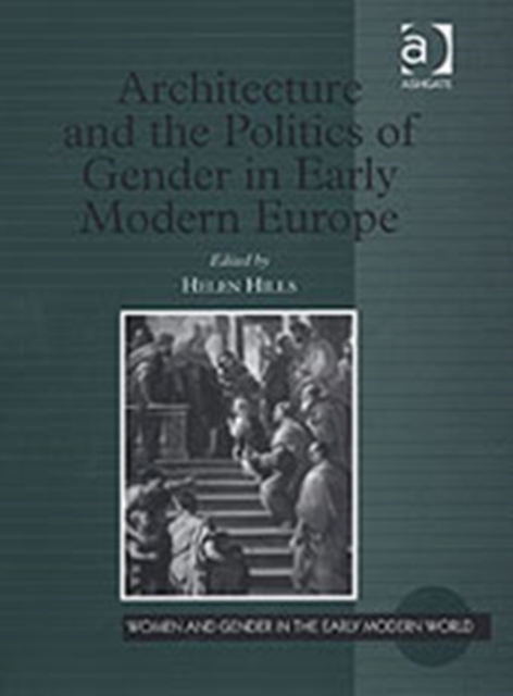 Architecture and the Politics of Gender in Early Modern Europe, Hardback Book