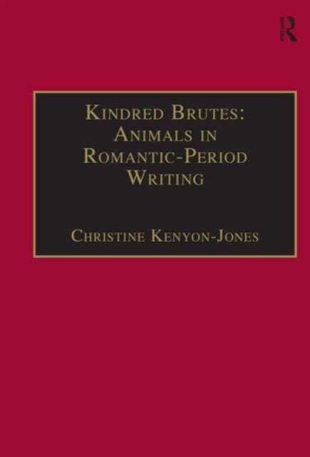 Kindred Brutes: Animals in Romantic-Period Writing, Hardback Book