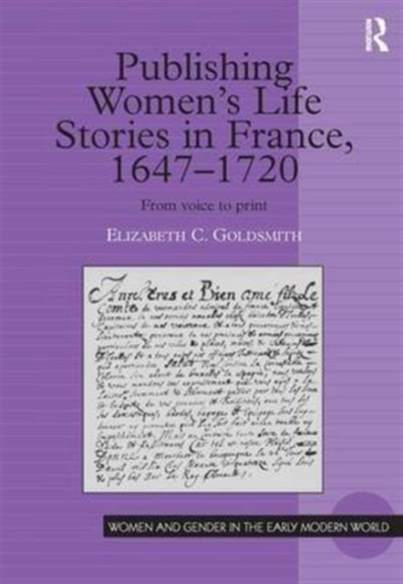 Publishing Women's Life Stories in France, 1647-1720 : From Voice to Print, Hardback Book