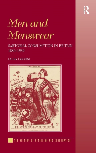 Men and Menswear : Sartorial Consumption in Britain 1880–1939, Hardback Book