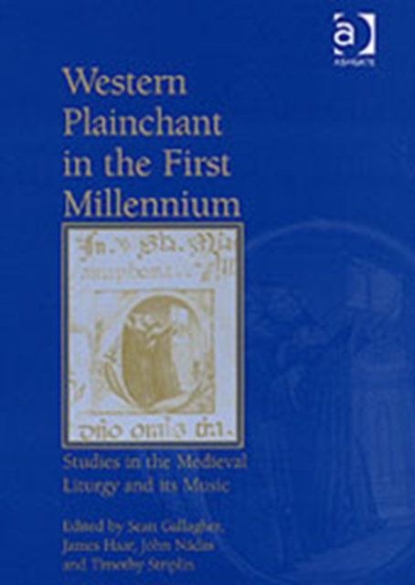 Western Plainchant in the First Millennium : Studies in the Medieval Liturgy and its Music, Hardback Book