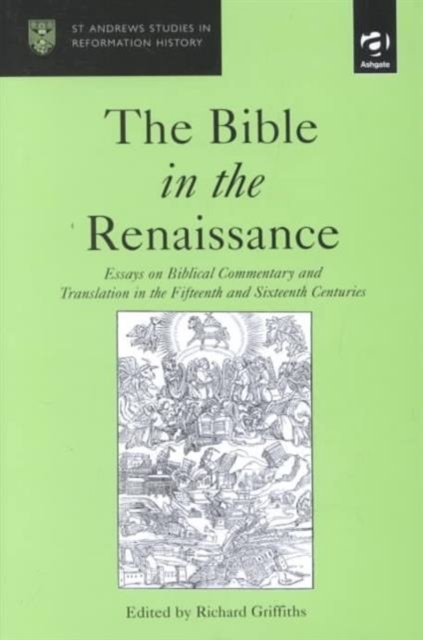 The Bible in the Renaissance : Essays on Biblical Commentary and Translation in the Fifteenth and Sixteenth Centuries, Hardback Book