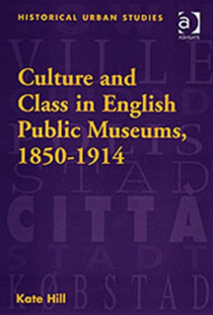 Culture and Class in English Public Museums, 1850-1914, Hardback Book