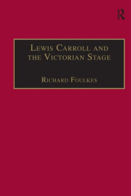Lewis Carroll and the Victorian Stage : Theatricals in a Quiet Life, Hardback Book