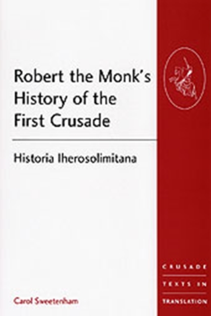 Robert the Monk's History of the First Crusade : Historia Iherosolimitana, Hardback Book