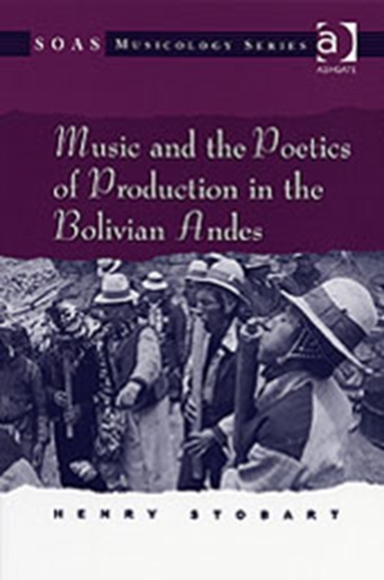 Music and the Poetics of Production in the Bolivian Andes, Hardback Book