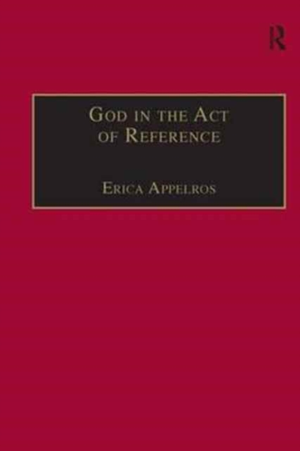 God in the Act of Reference : Debating Religious Realism and Non-Realism, Hardback Book
