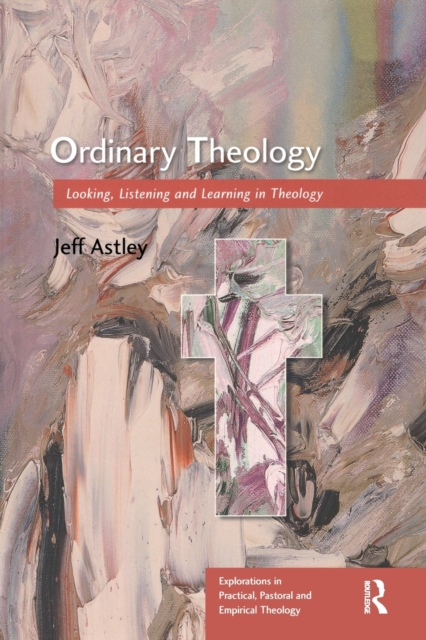 Ordinary Theology : Looking, Listening and Learning in Theology, Paperback / softback Book
