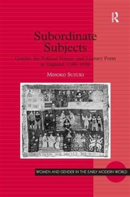 Subordinate Subjects : Gender, the Political Nation, and Literary Form in England, 1588-1688, Hardback Book