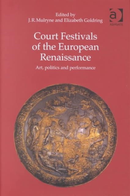 Court Festivals of the European Renaissance : Art, Politics and Performance, Hardback Book