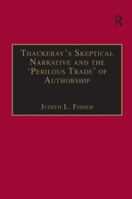 Thackeray’s Skeptical Narrative and the ‘Perilous Trade’ of Authorship, Hardback Book