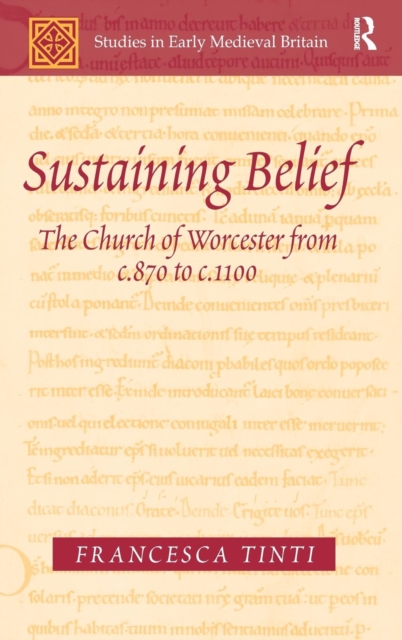Sustaining Belief : The Church of Worcester from c.870 to c.1100, Hardback Book