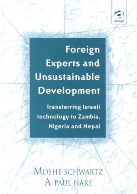 Foreign Experts and Unsustainable Development : Transferring Israeli Technology to Zambia, Nigeria and Nepal, Hardback Book