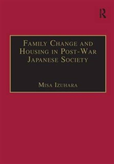 Family Change and Housing in Post-War Japanese Society : The Experiences of Older Women, Hardback Book