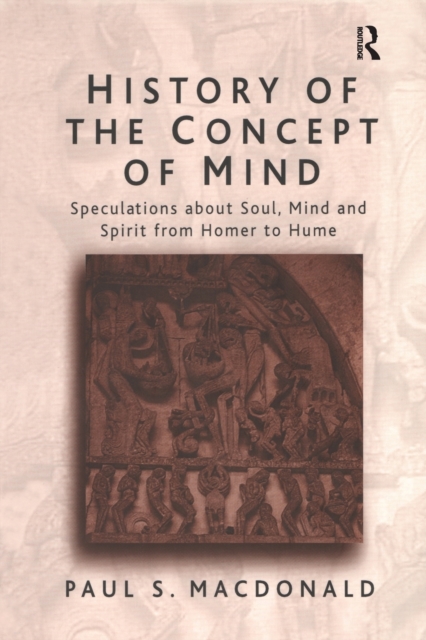 History of the Concept of Mind : Volume 1: Speculations About Soul, Mind and Spirit from Homer to Hume, Paperback / softback Book