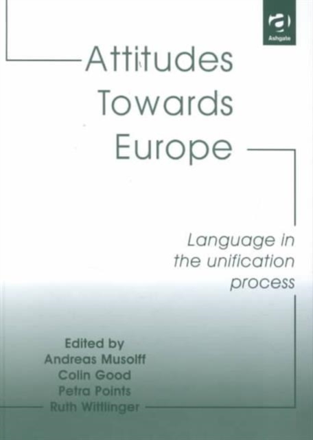 Attitudes Towards Europe : Language in the Unification Process, Hardback Book