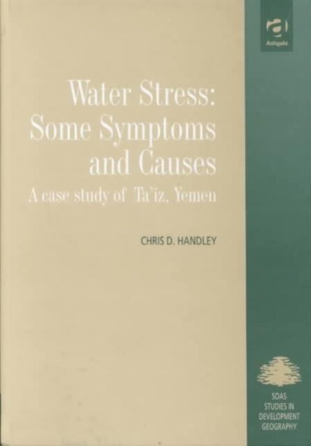 Water Stress: Some Symptoms and Causes : A Case Study of Ta'iz, Yemen, Hardback Book