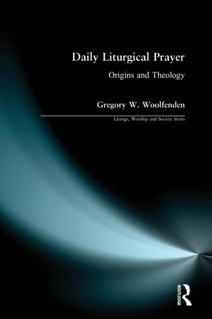Daily Liturgical Prayer : Origins and Theology, Paperback / softback Book