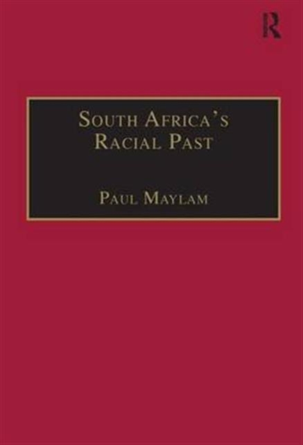 South Africa's Racial Past : The History and Historiography of Racism, Segregation, and Apartheid, Hardback Book