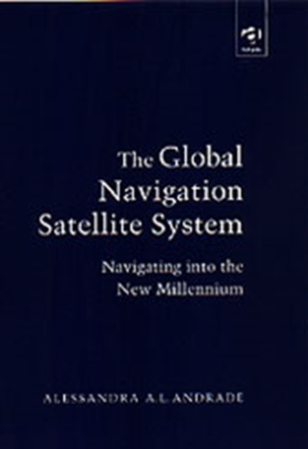 The Global Navigation Satellite System : Navigating into the New Millennium, Hardback Book