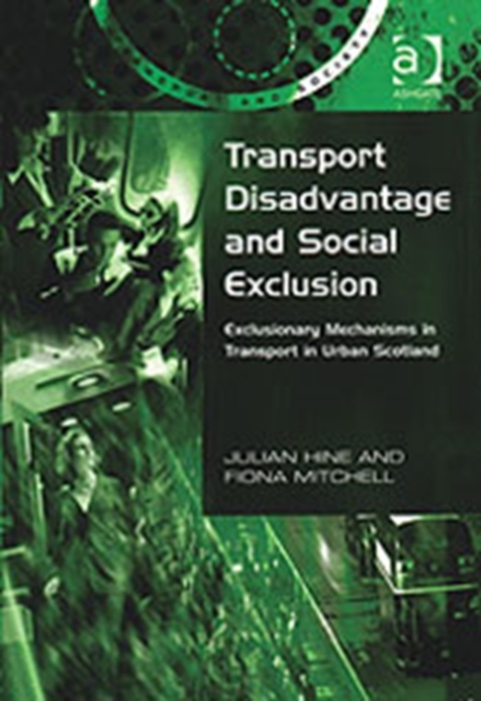 Transport Disadvantage and Social Exclusion : Exclusionary Mechanisms in Transport in Urban Scotland, Hardback Book