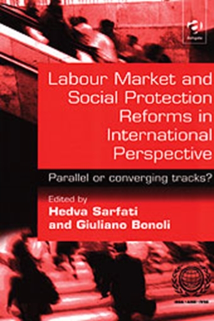 Labour Market and Social Protection Reforms in International Perspective : Parallel or converging tracks?, Paperback / softback Book