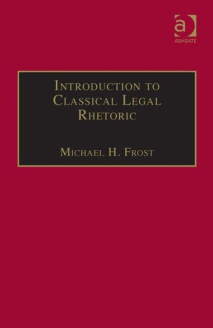 Introduction to Classical Legal Rhetoric : A Lost Heritage, Hardback Book