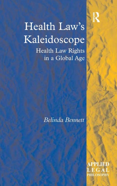 Health Law's Kaleidoscope : Health Law Rights in a Global Age, Hardback Book