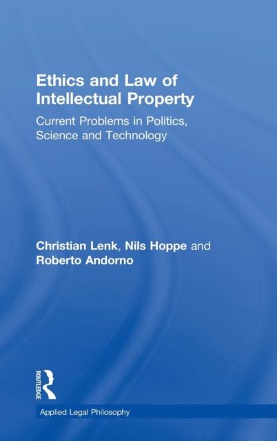 Ethics and Law of Intellectual Property : Current Problems in Politics, Science and Technology, Hardback Book