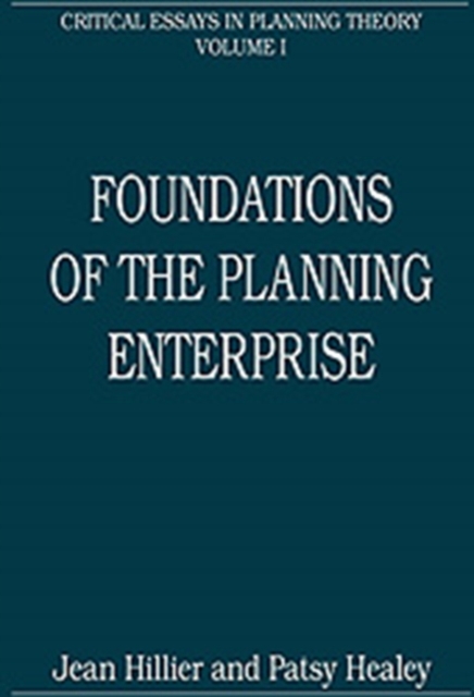 Foundations of the Planning Enterprise : Critical Essays in Planning Theory: Volume 1, Hardback Book