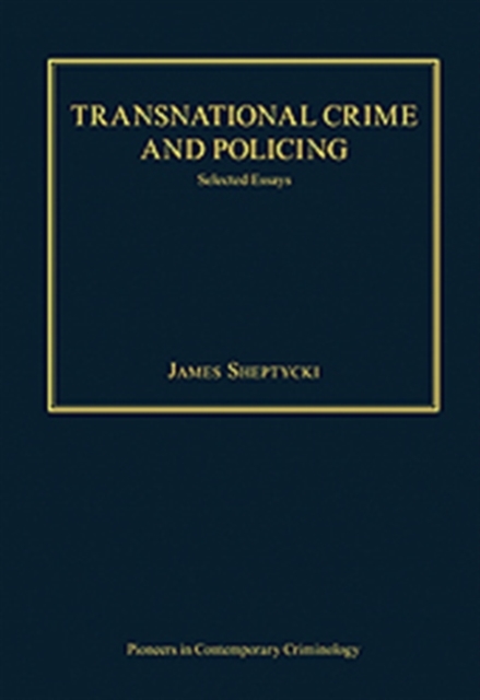 Transnational Crime and Policing : Selected Essays, Hardback Book