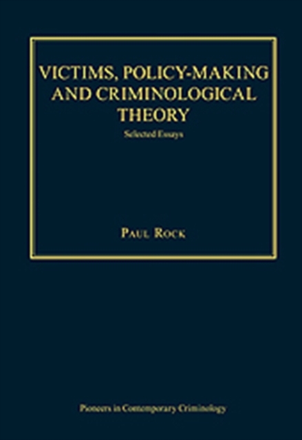 Victims, Policy-making and Criminological Theory : Selected Essays, Hardback Book